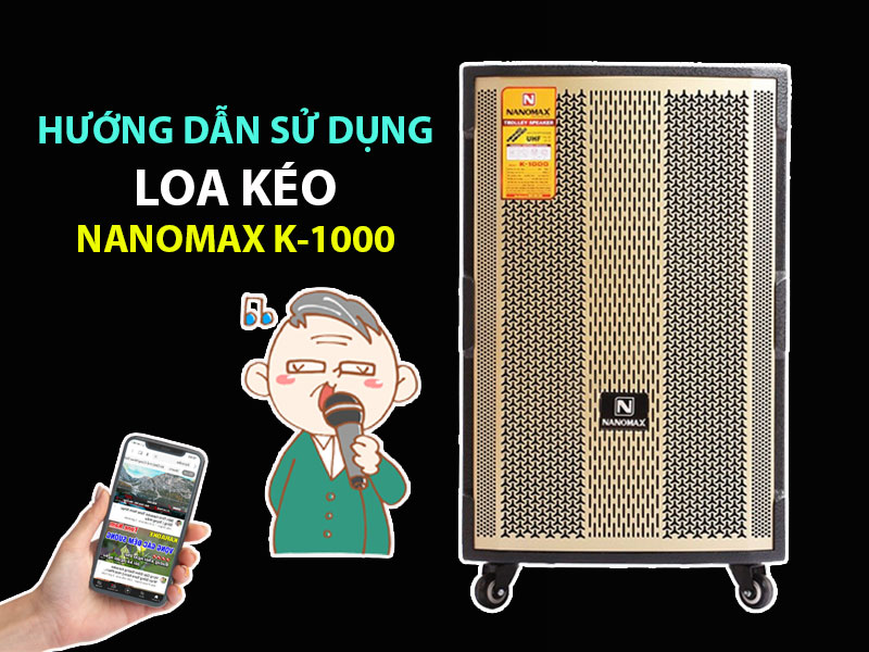 Hướng dẫn sử dụng loa kéo Nanomax K-1000