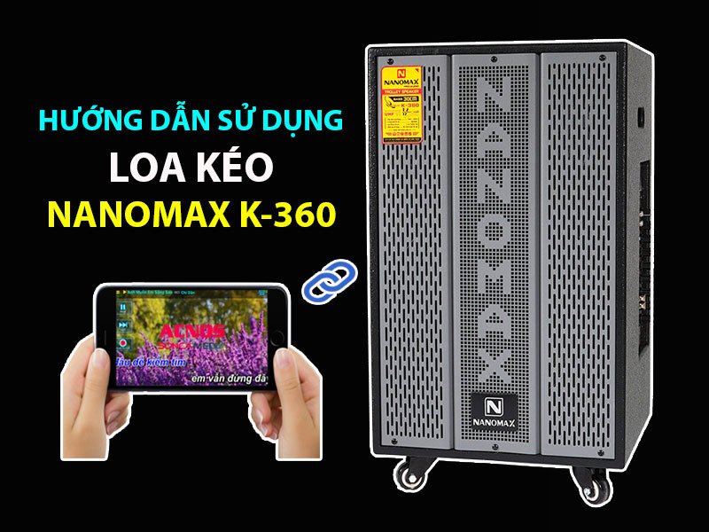 Hướng dẫn sử dụng loa kéo Nanomax K-360